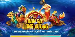 Bắn Cá Long Vương - Trò Chơi Siêu Đẳng Được Yêu Thích Nhất