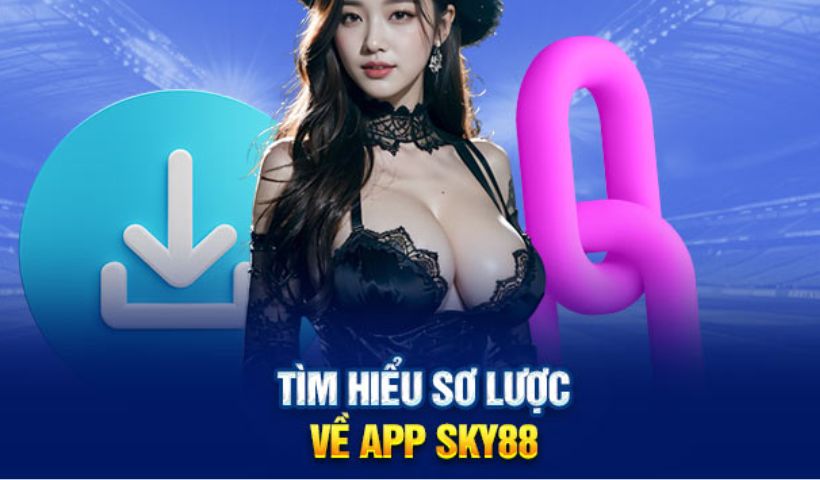 Tìm hiểu sơ lược về app Sky88